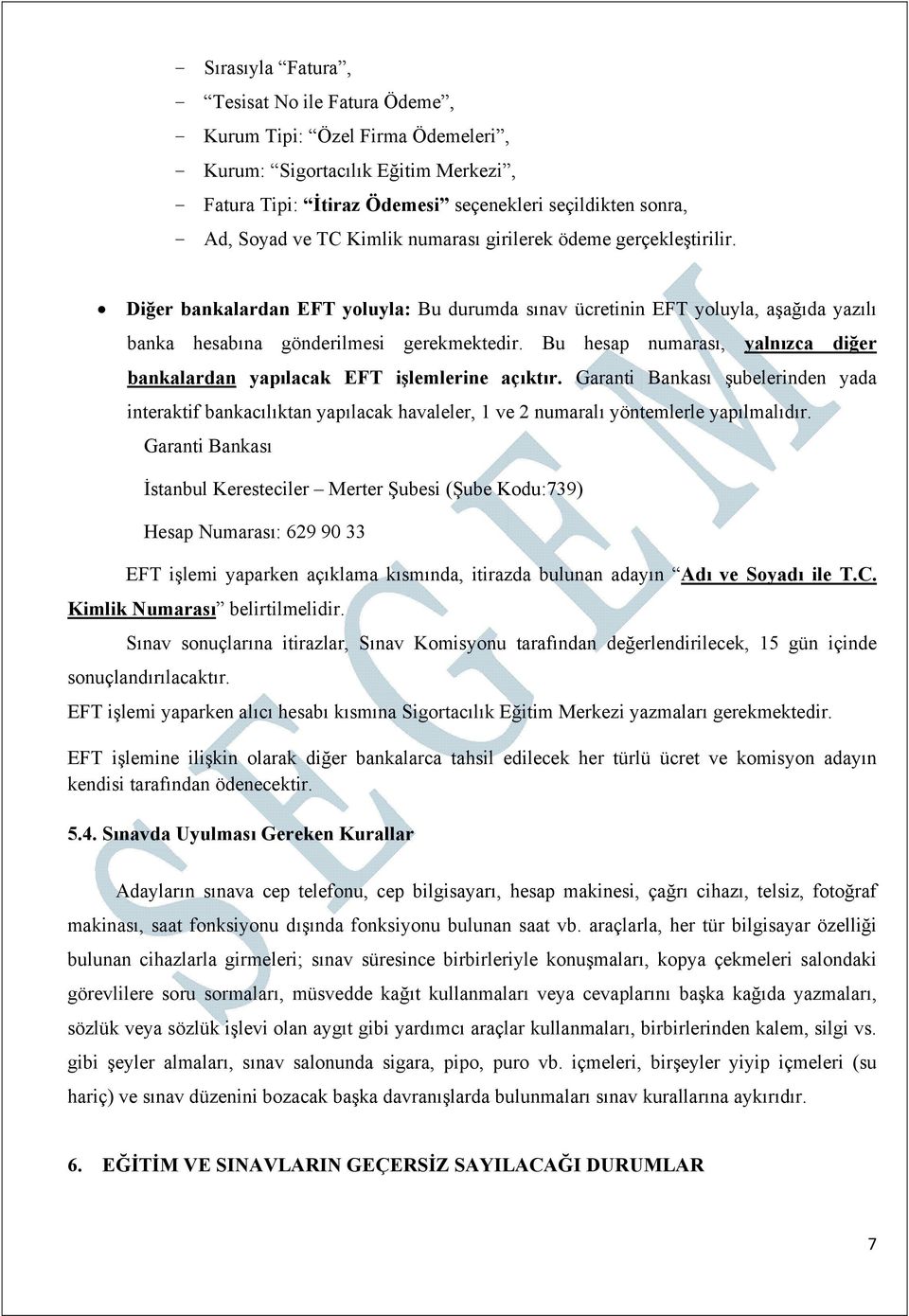 Bu hesap numarası, yalnızca diğer bankalardan yapılacak EFT işlemlerine açıktır.