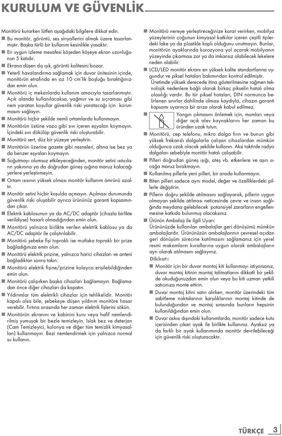 7 Ekrana düşen dış ışık, görüntü kalitesini bozar. 7 Yeterli havalandırma sağlamak için duvar ünitesinin içinde, monitörün etrafında en az 10 cm lik boşluğu bıraktığınızdan emin olun.