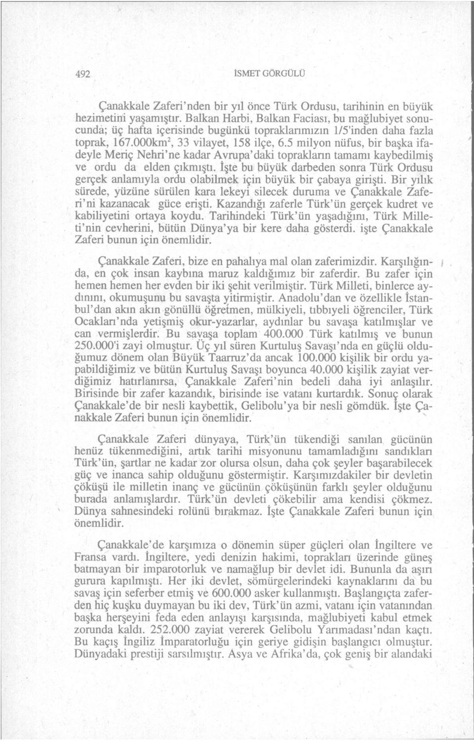 5 milyon nüfus, bir başka ifadeyle Meriç Nehri'ne kadar Avrupa'daki toprakların tamamı kaybedilmiş ve ordu da elden çıkmıştı.