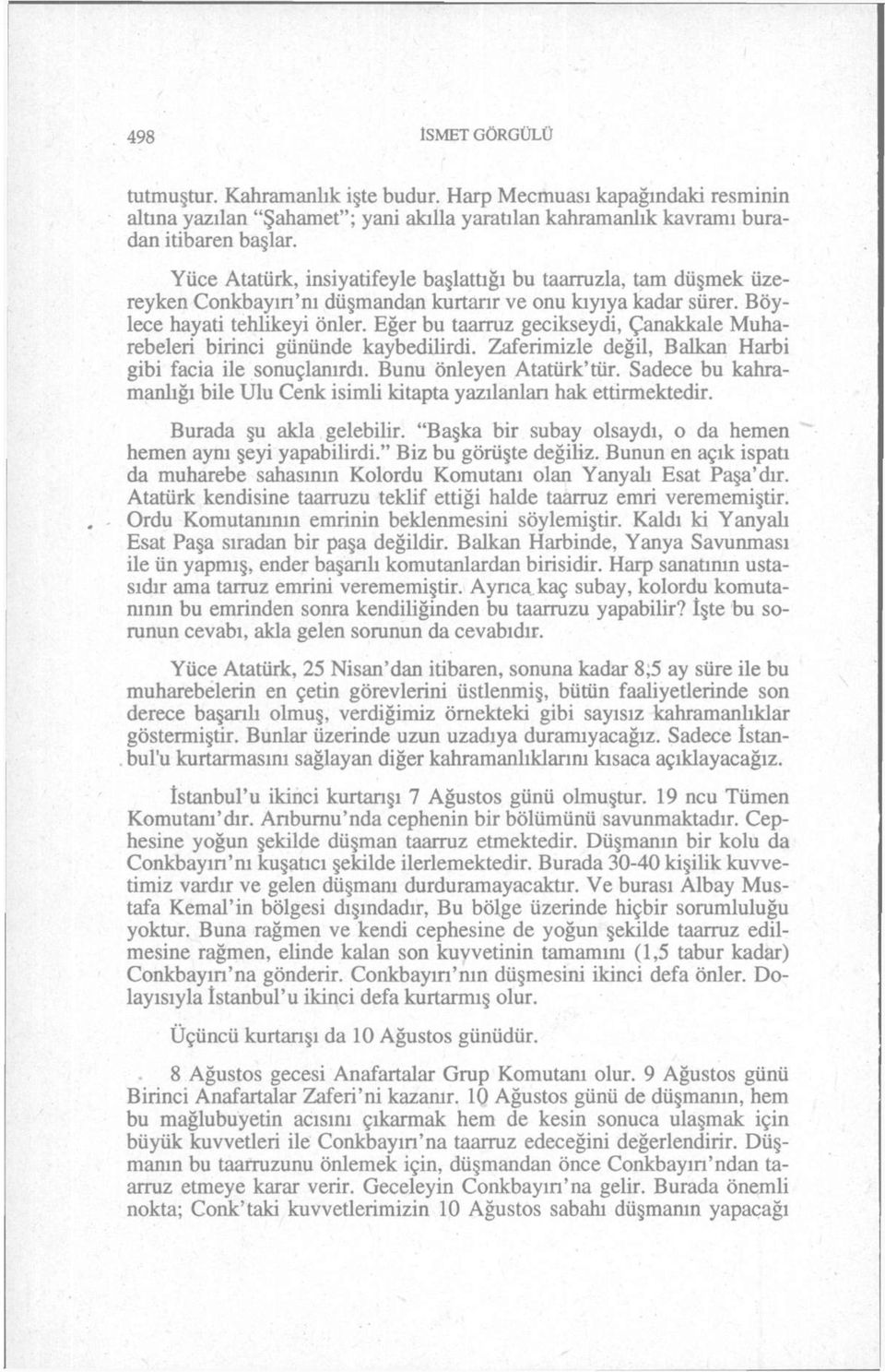 Eğer bu taarruz gecikseydi, Çanakkale Muharebeleri birinci gününde kaybedilirdi. Zaferimizle değil, Balkan Harbi gibi facia ile sonuçlanırdı. Bunu önleyen Atatürk'tür.