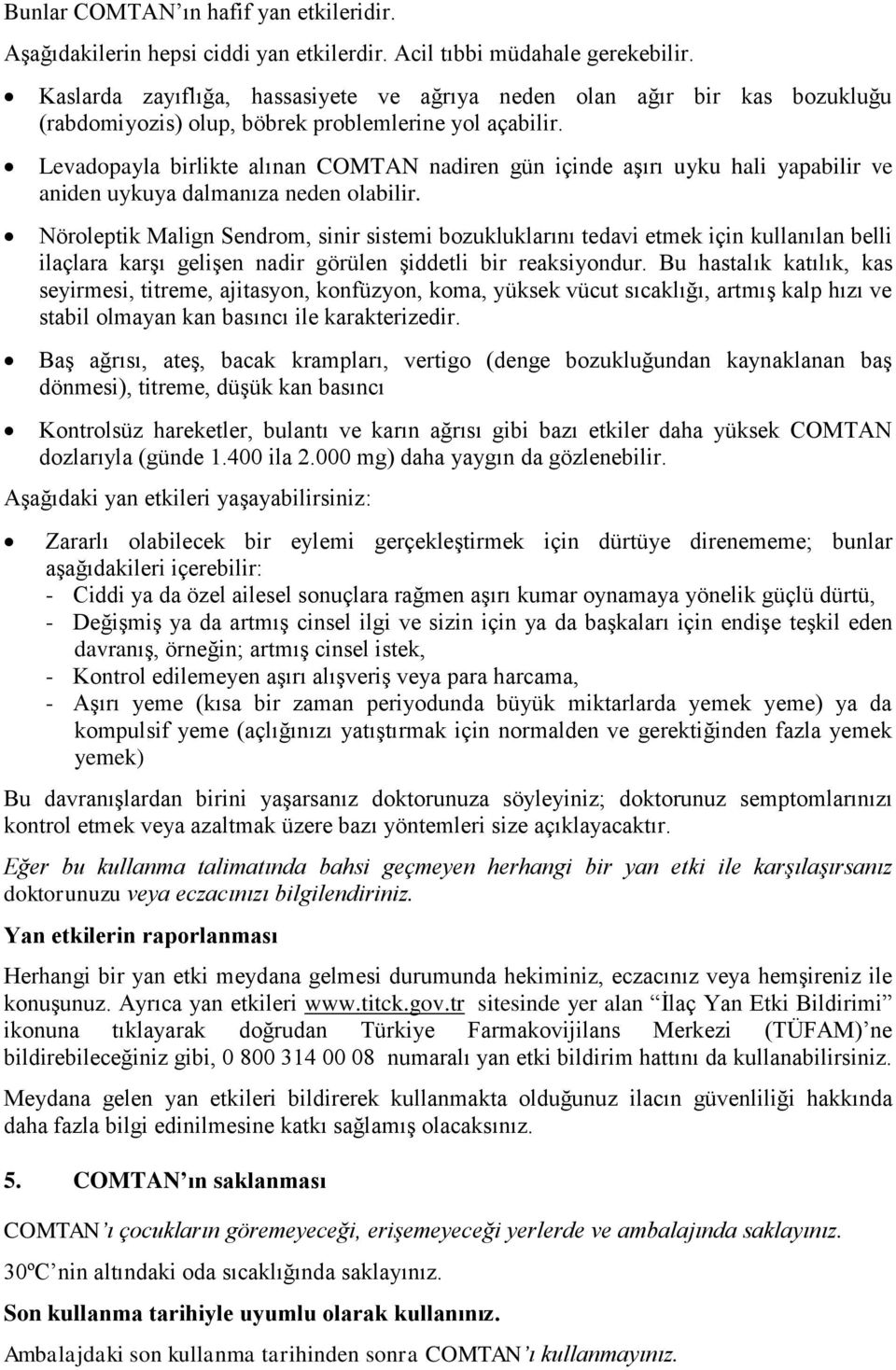 Levadopayla birlikte alınan COMTAN nadiren gün içinde aşırı uyku hali yapabilir ve aniden uykuya dalmanıza neden olabilir.