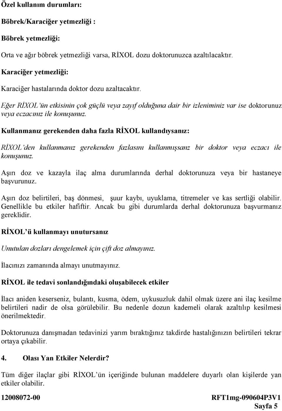 Kullanmanız gerekenden daha fazla RİXOL kullandıysanız: RİXOL den kullanmanız gerekenden fazlasını kullanmışsanz bir doktor veya eczacı ile konuşunuz.