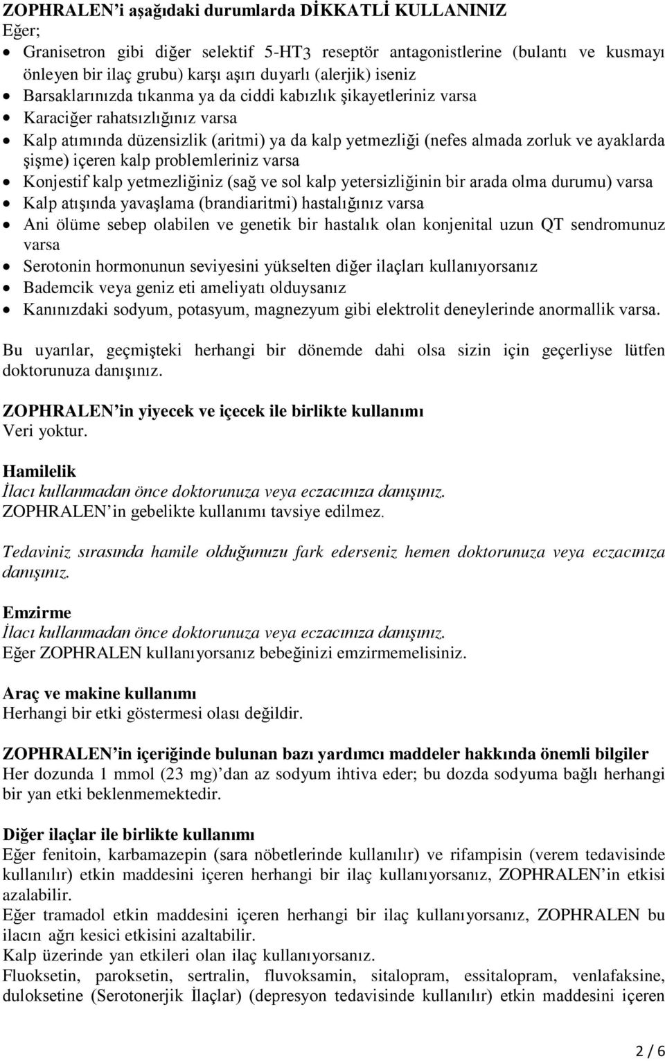 şişme) içeren kalp problemleriniz varsa Konjestif kalp yetmezliğiniz (sağ ve sol kalp yetersizliğinin bir arada olma durumu) varsa Kalp atışında yavaşlama (brandiaritmi) hastalığınız varsa Ani ölüme