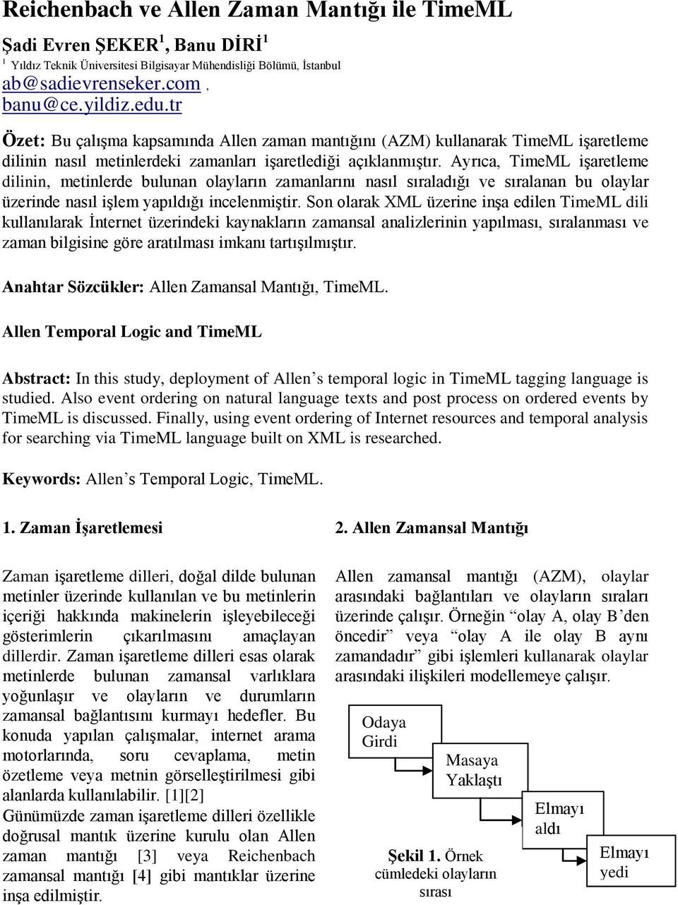 Ayrıca, TimeML işaretleme dilinin, metinlerde bulunan olayların zamanlarını nasıl sıraladığı ve sıralanan bu olaylar üzerinde nasıl işlem yapıldığı incelenmiştir.