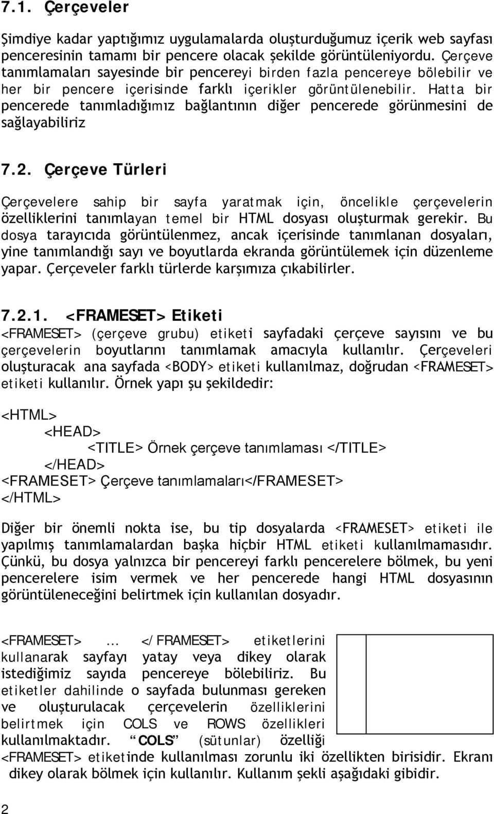 Hatta bir pencerede tanımladığımız bağlantının diğer pencerede görünmesini de sağlayabiliriz 7.2.