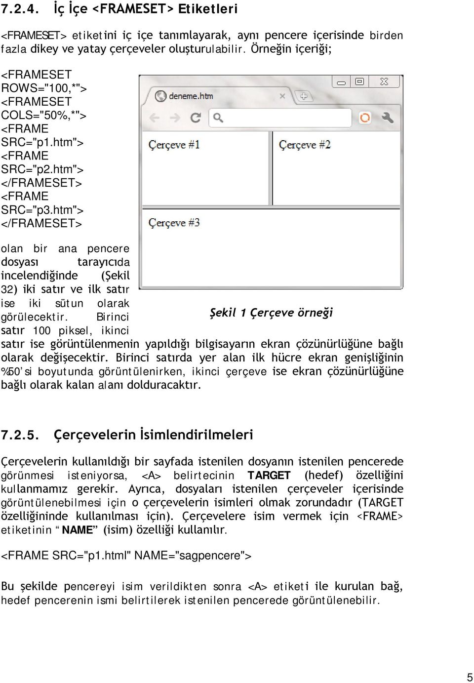 htm"> olan bir ana pencere dosyası tarayıcıda incelendiğinde (Şekil 32) iki satır ve ilk satır ise iki sütun olarak görülecektir.