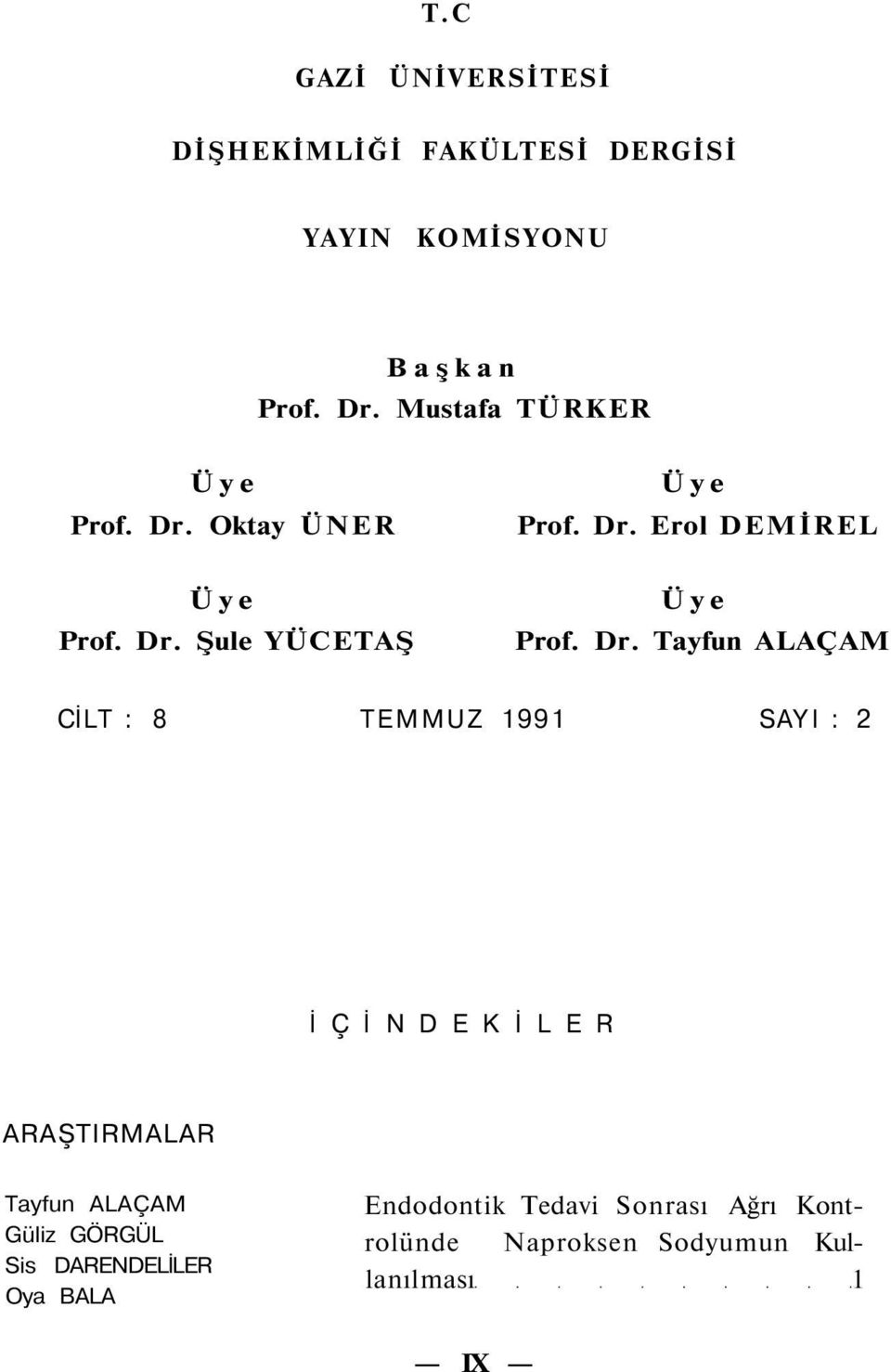 Dr. Tayfun ALAÇAM CİLT : 8 TEMMUZ 1991 SAYI : 2 İ Ç İ N D E K İ L E R ARAŞTIRMALAR Tayfun ALAÇAM