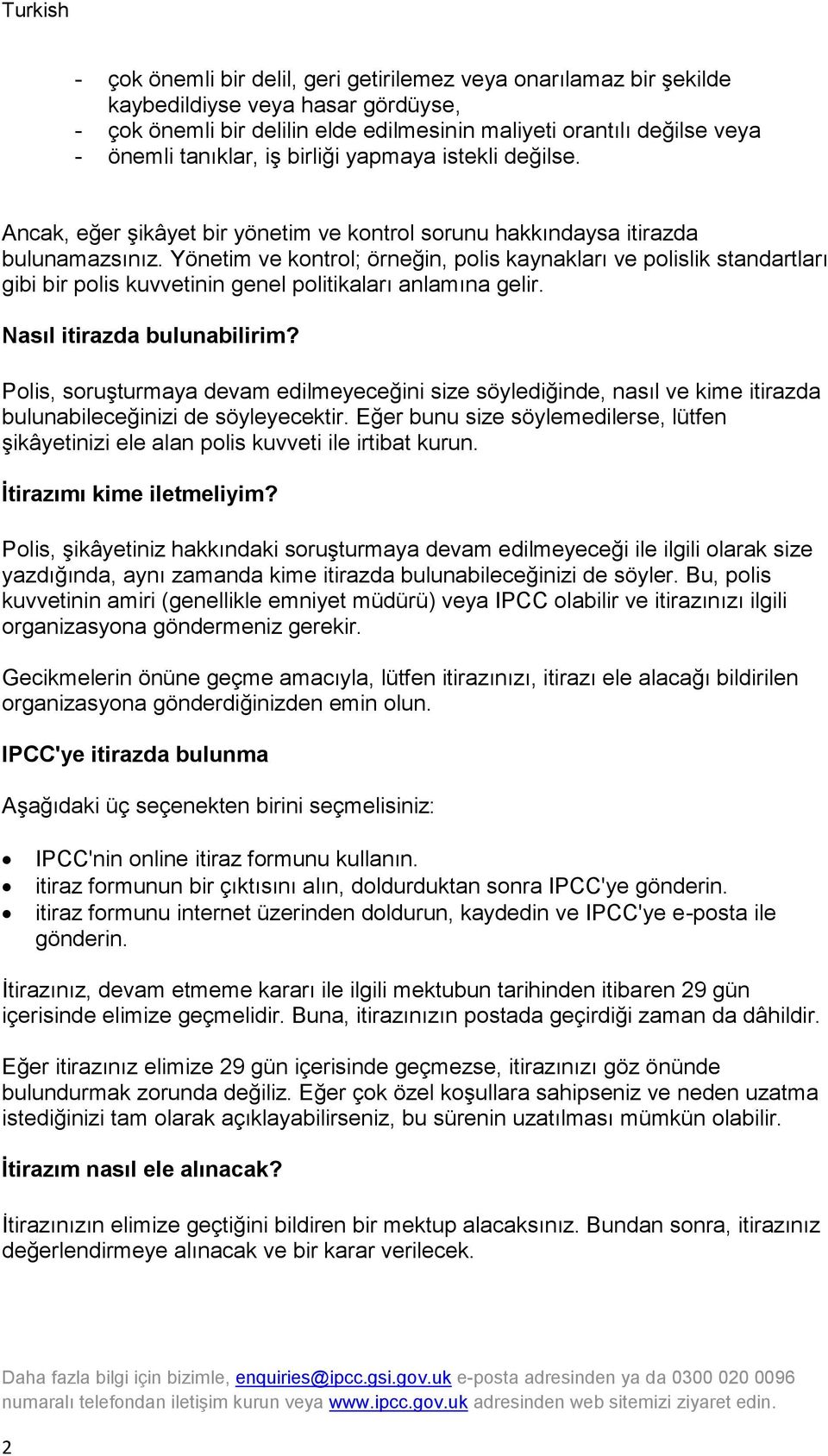 Yönetim ve kontrol; örneğin, polis kaynakları ve polislik standartları gibi bir polis kuvvetinin genel politikaları anlamına gelir. Nasıl itirazda bulunabilirim?