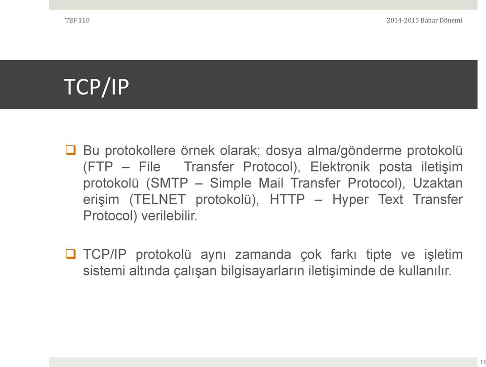 erişim (TELNET protokolü), HTTP Hyper Text Transfer Protocol) verilebilir.