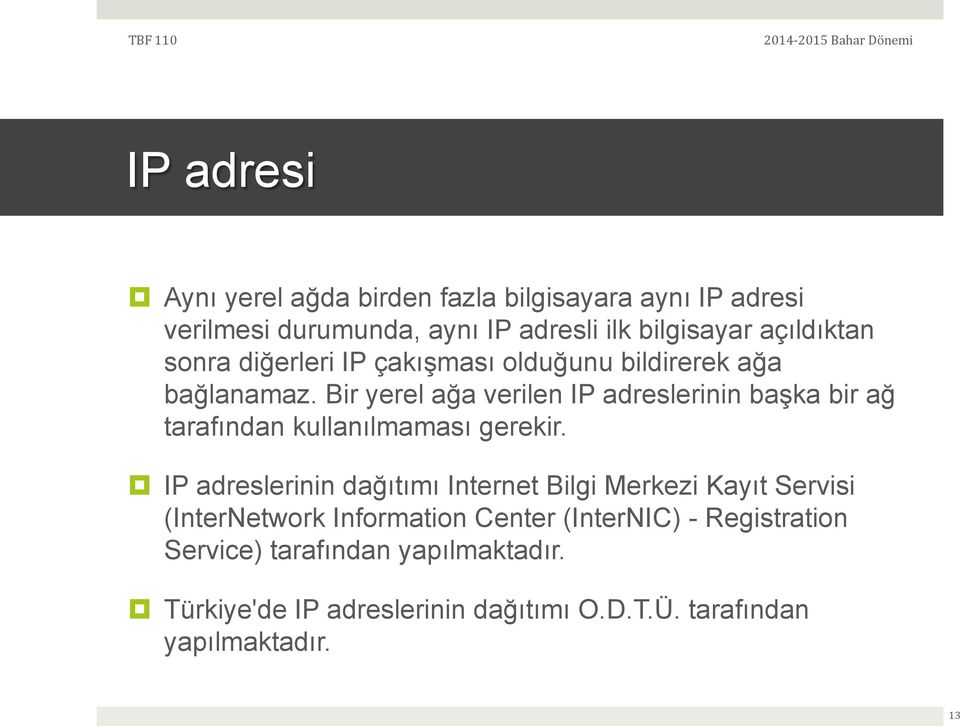 Bir yerel ağa verilen IP adreslerinin başka bir ağ tarafından kullanılmaması gerekir.