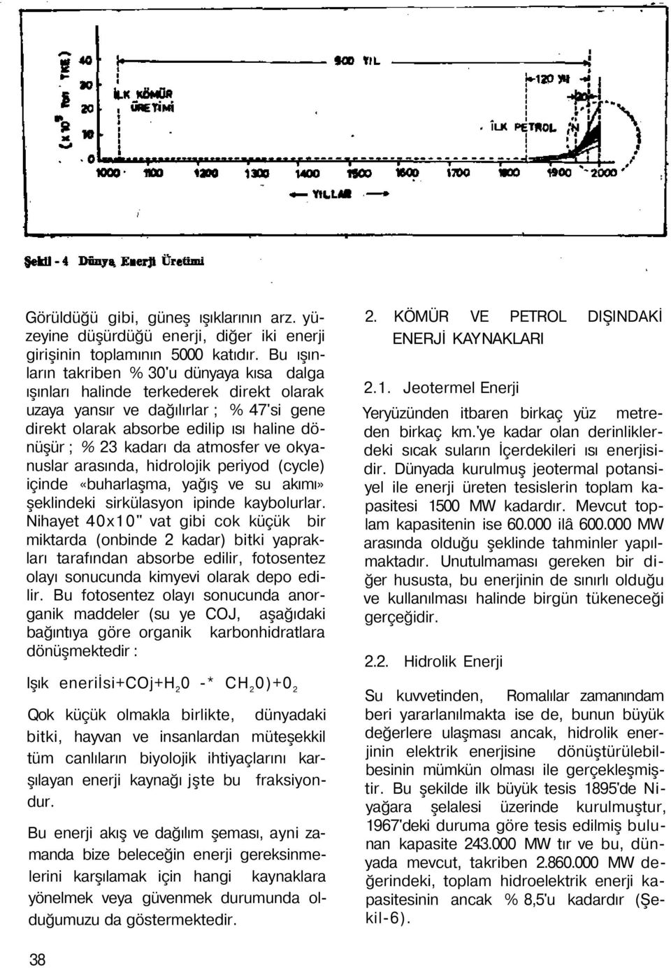 atmosfer ve okyanuslar arasında, hidrolojik periyod (cycle) içinde «buharlaşma, yağış ve su akımı» şeklindeki sirkülasyon ipinde kaybolurlar.