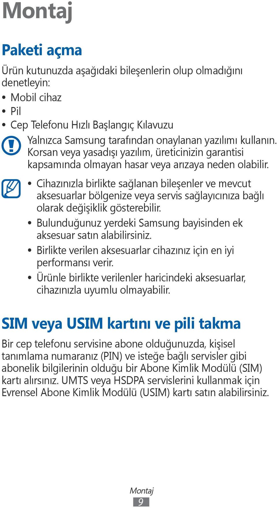 Cihazınızla birlikte sağlanan bileşenler ve mevcut aksesuarlar bölgenize veya servis sağlayıcınıza bağlı olarak değişiklik gösterebilir.