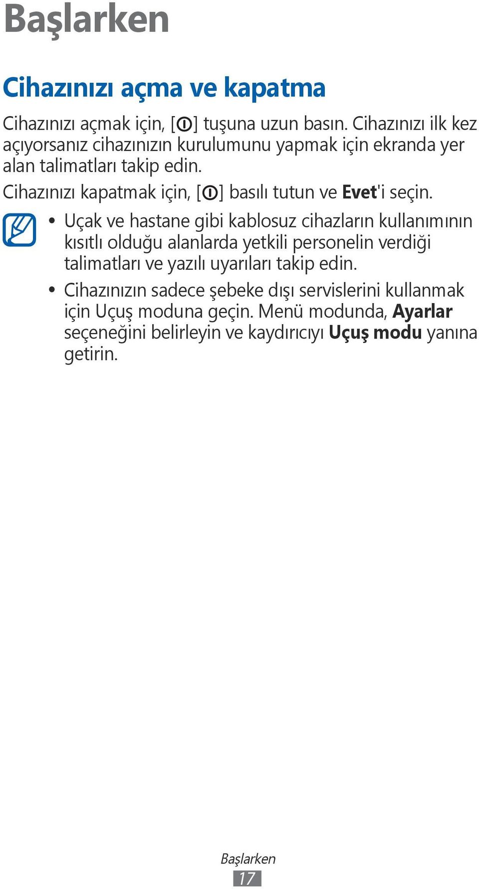 Cihazınızı kapatmak için, [ ] basılı tutun ve Evet'i seçin.