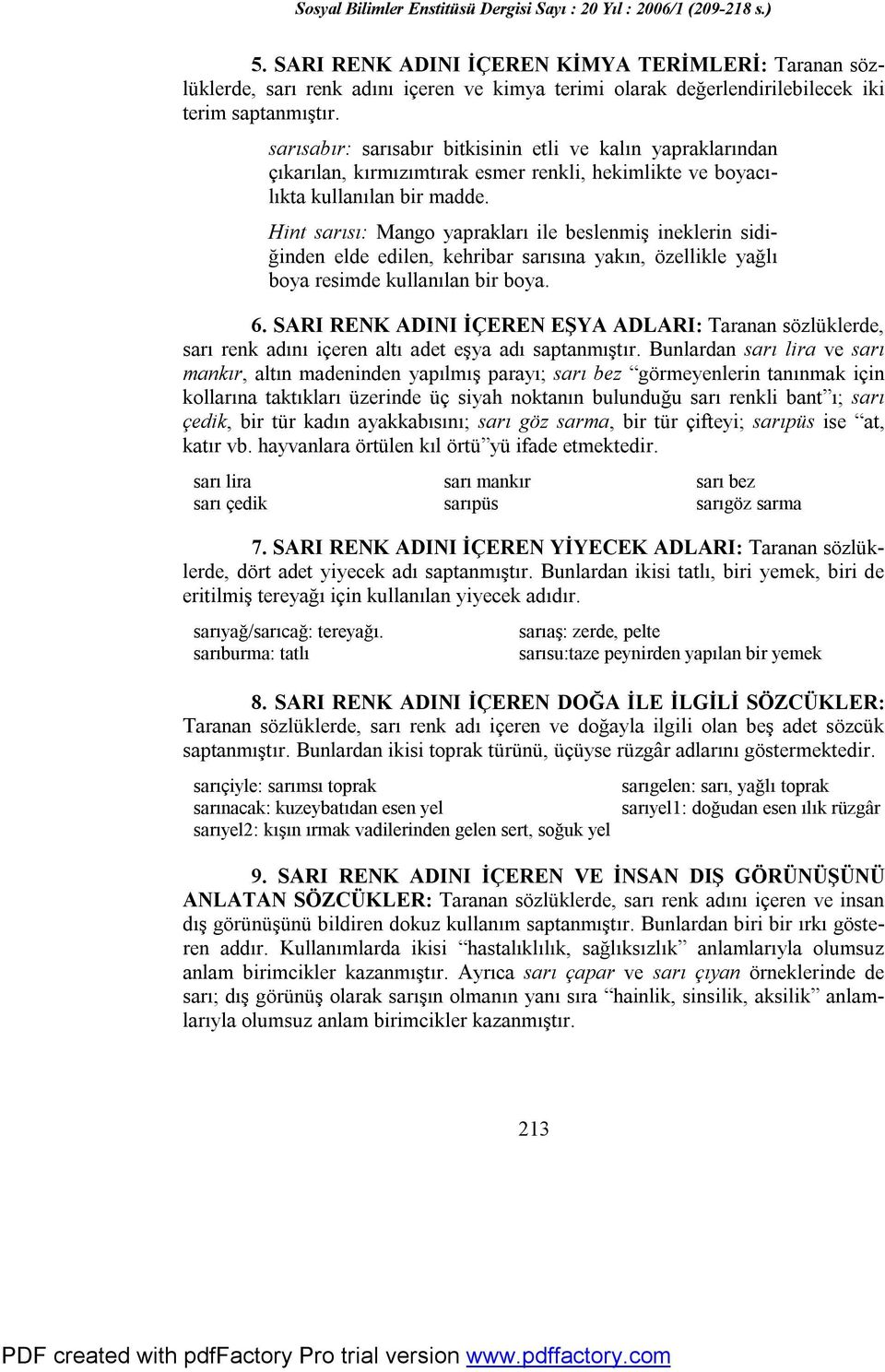 Hint sarısı: Mango yaprakları ile beslenmiş ineklerin sidiğinden elde edilen, kehribar sarısına yakın, özellikle yağlı boya resimde kullanılan bir boya. 6.