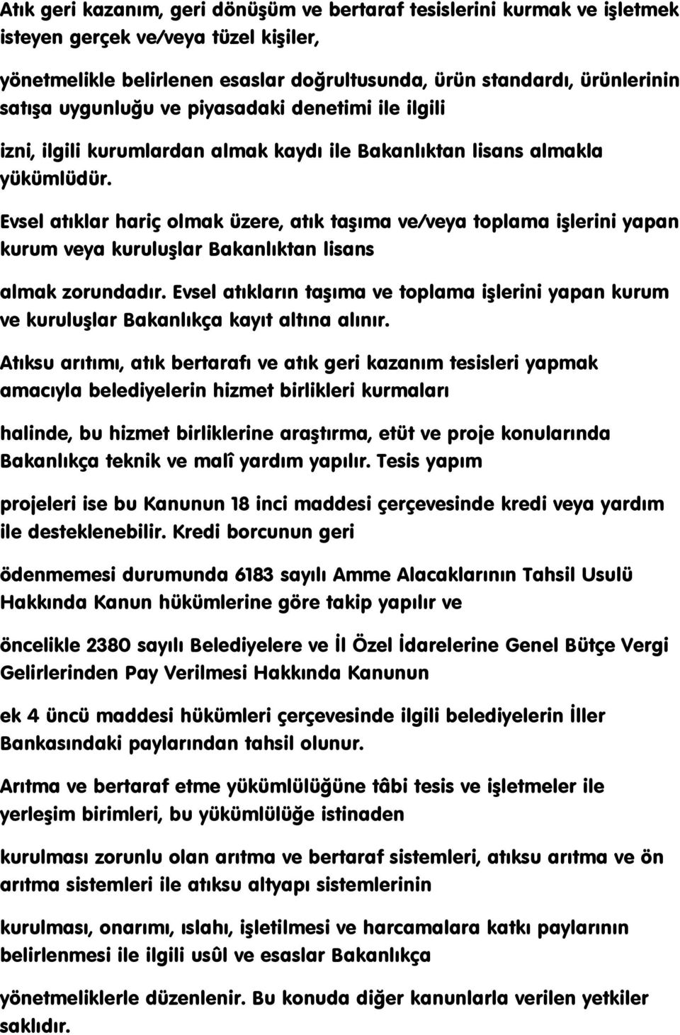 Evsel atıklar hariç olmak üzere, atık taģıma ve/veya toplama iģlerini yapan kurum veya kuruluģlar Bakanlıktan lisans almak zorundadır.