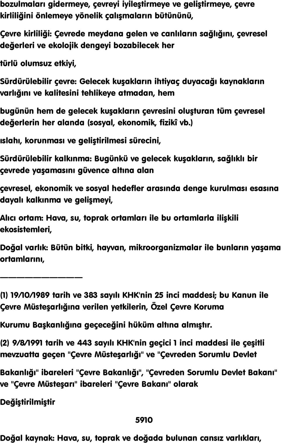 gelecek kuģakların çevresini oluģturan tüm çevresel değerlerin her alanda (sosyal, ekonomik, fizikî vb.