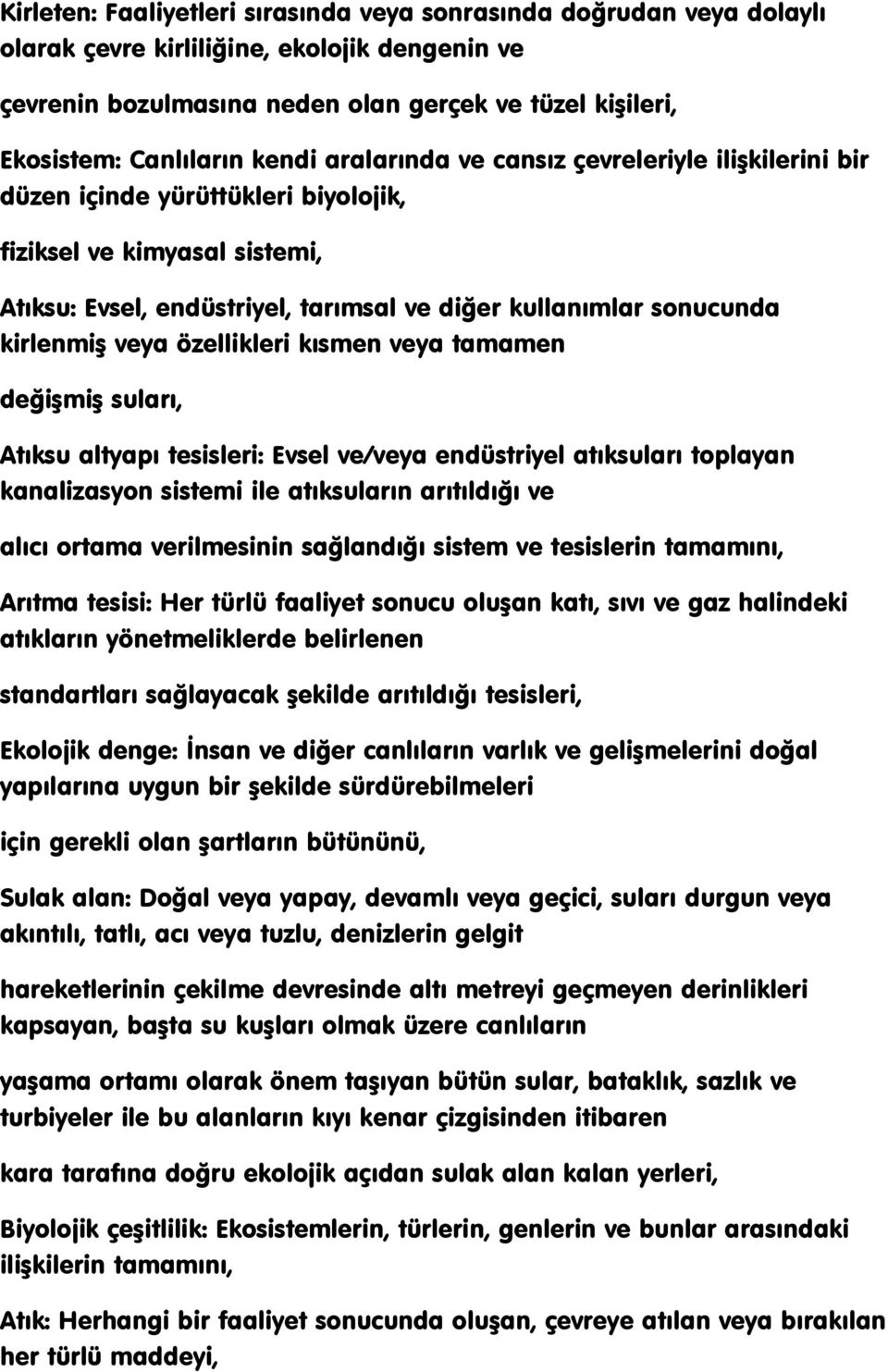 kirlenmiģ veya özellikleri kısmen veya tamamen değiģmiģ suları, Atıksu altyapı tesisleri: Evsel ve/veya endüstriyel atıksuları toplayan kanalizasyon sistemi ile atıksuların arıtıldığı ve alıcı ortama