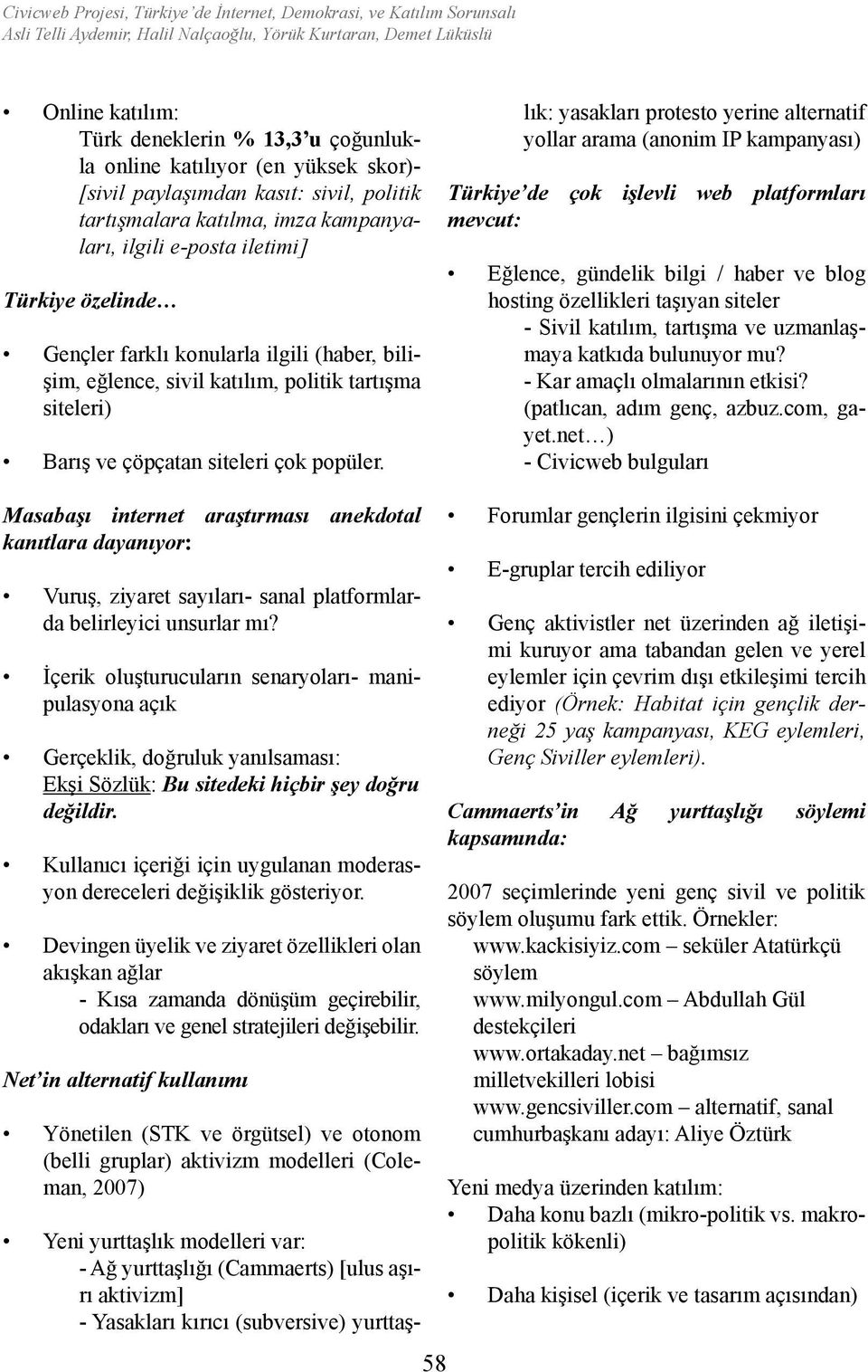 eğlence, sivil katılım, politik tartışma siteleri) Barış ve çöpçatan siteleri çok popüler.