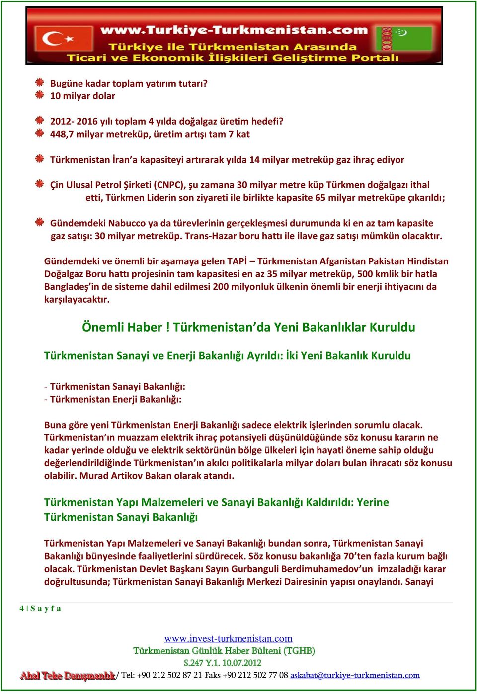 Türkmen doğalgazı ithal etti, Türkmen Liderin son ziyareti ile birlikte kapasite 65 milyar metreküpe çıkarıldı; Gündemdeki Nabucco ya da türevlerinin gerçekleşmesi durumunda ki en az tam kapasite gaz