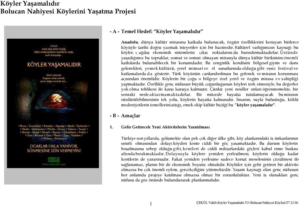 Üstünde yaşadığımız bu topraklar, somut ve somut olmayan mirasıyla dünya kültür birikimine önemli katkılarda bulunabilecek bir konumdadır.