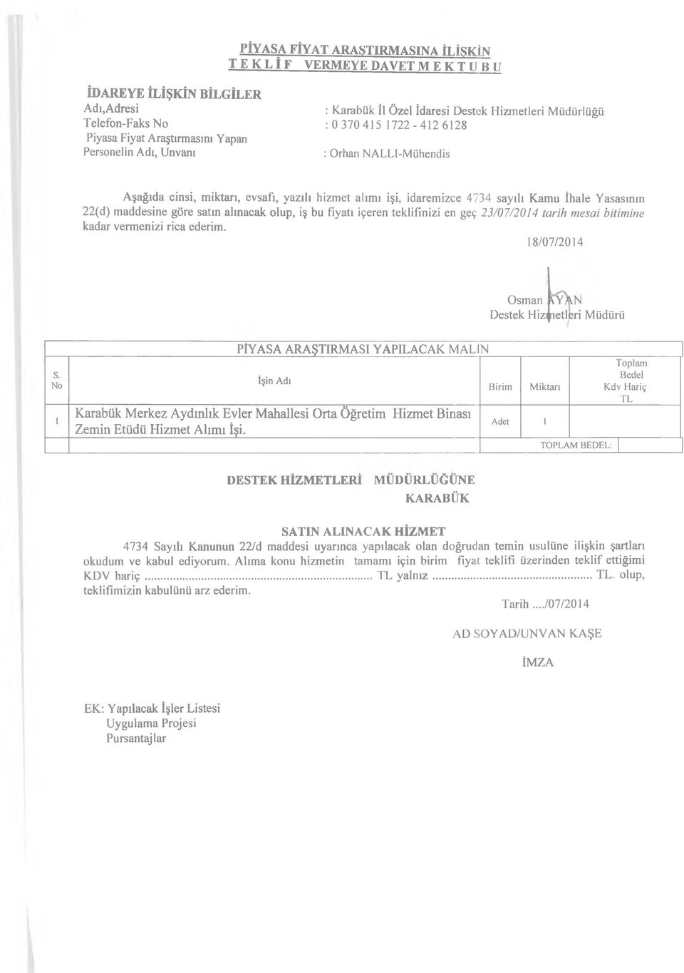 satın alınacak olup, iş bu fiyatı içeren teklifinizi en geç 23/07/2014 tarih mesai bitimine kadar vermenizi rica ederim. 18/07/2014 Osman Destek Hizı;ınetleri Müdürü s.