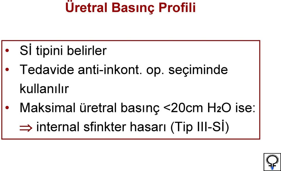 seçiminde kullanılır Maksimal üretral