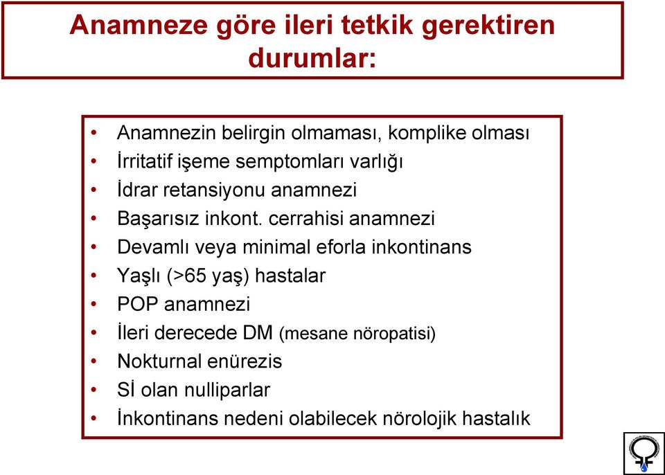 cerrahisi anamnezi Devamlı veya minimal eforla inkontinans Yaşlı (>65 yaş) hastalar POP anamnezi