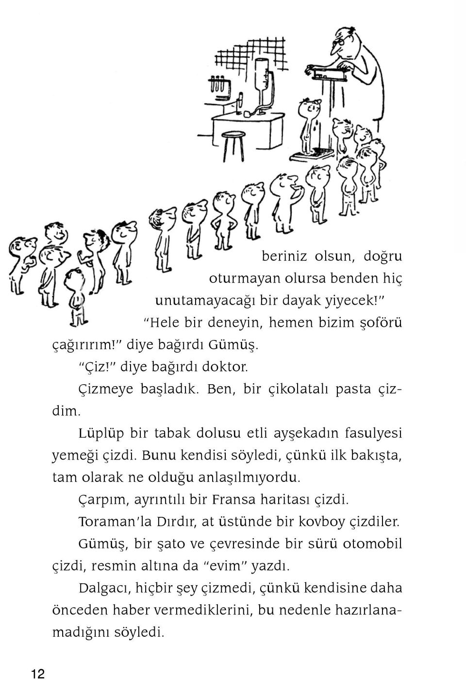 Bunu kendisi söy ledi, çünkü ilk bakýþta, tam olarak ne olduðu anlaþýlmýyordu. Çarpým, ayrýntýlý bir Fransa haritasý çiz di.