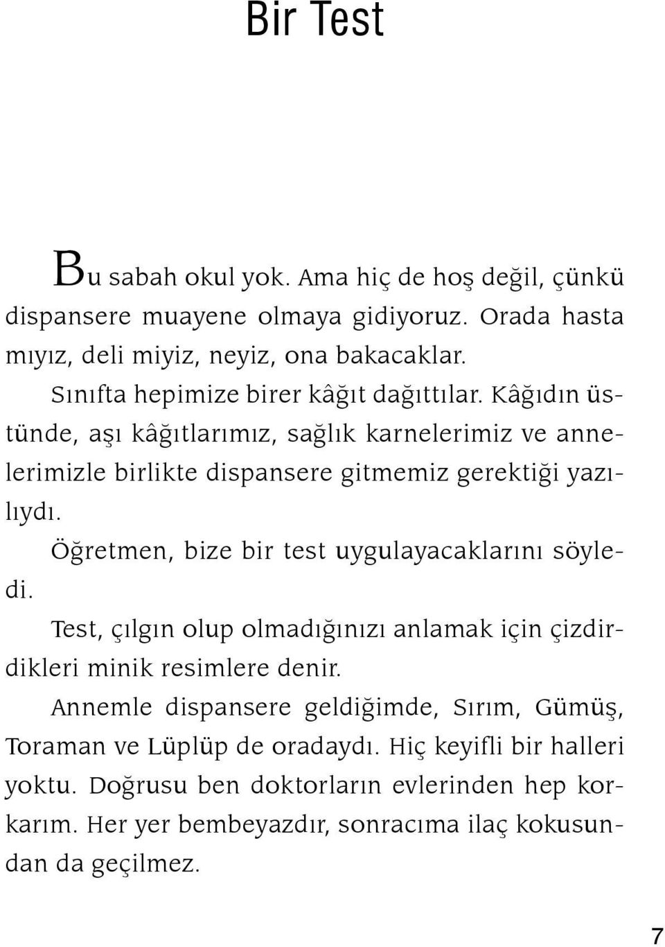 Öðretmen, bize bir test uygulaya cak larýný söyledi. Test, çýlgýn olup olmadýðýnýzý anlamak için çizdirdikleri minik resimlere denir.