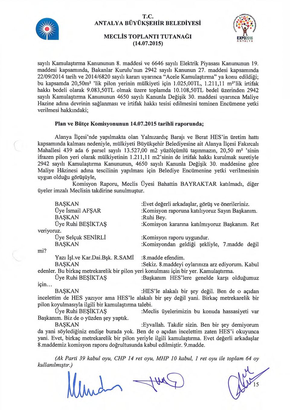 211,11 m2 lik irtifak hakkı bedeli olarak 9.083,50TL olmak üzere toplamda 10.108,50TL bedel üzerinden 2942 sayılı Kamulaştırma Kanununun 4650 sayılı Kanunla Değişik 30.