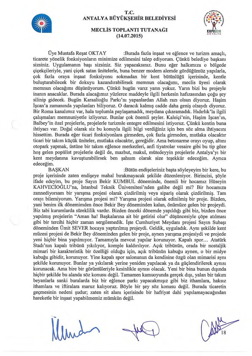 Bunu eğer halkımıza o bölgede çiçekçileriyle, yani çiçek satan ünitelerle, buna benzer modem alemde gördüğümüz yapılarla, çok fazla oraya inşaat fonksiyonu sokmadan bir kent bütünlüğü içerisinde,