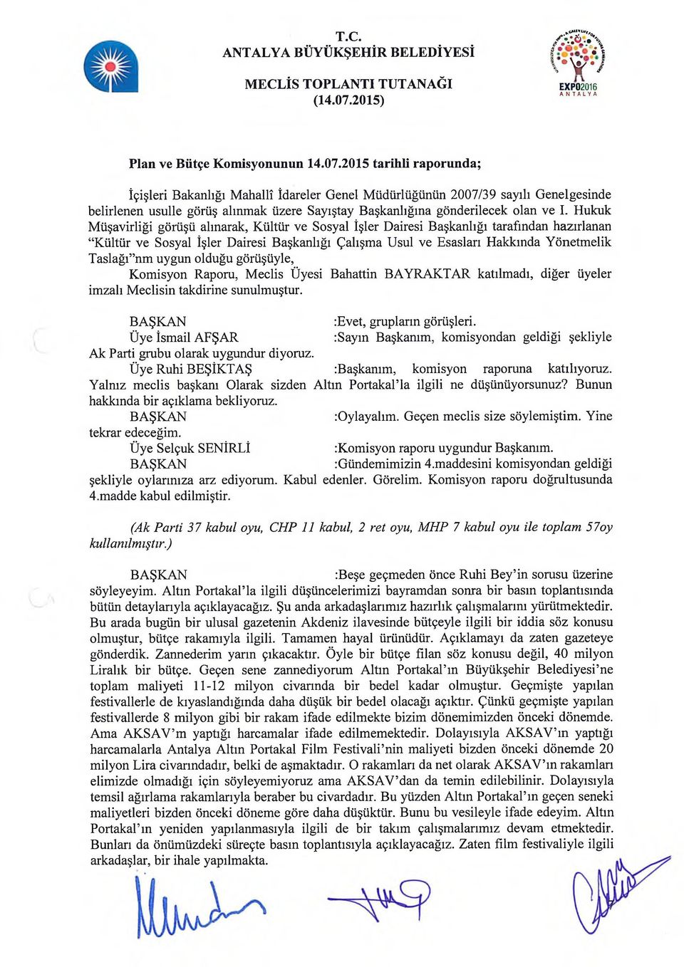 Hukuk Müşavirliği görüşü alınarak, Kültür ve Sosyal İşler Dairesi Başkanlığı tarafından hazırlanan Kültür ve Sosyal İşler Dairesi Başkanlığı Çalışma Usul ve Esasları Hakkında Yönetmelik Taslağı nm