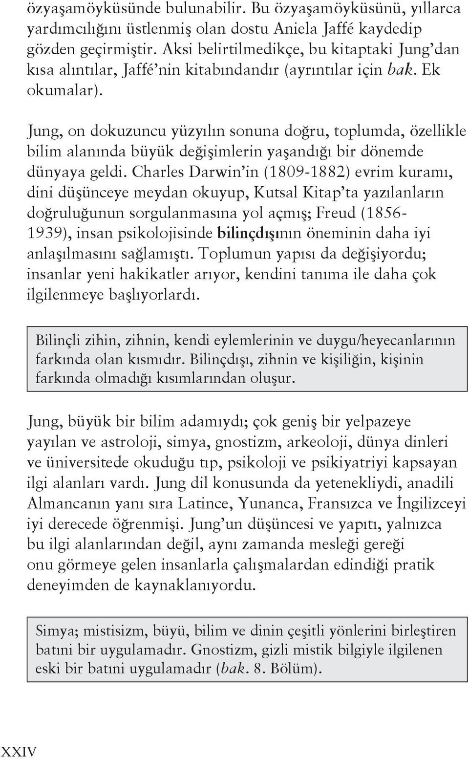 Jung, on dokuzuncu yüzyılın sonuna doğru, toplumda, özellikle bilim alanında büyük değişimlerin yaşandığı bir dönemde dünyaya geldi.