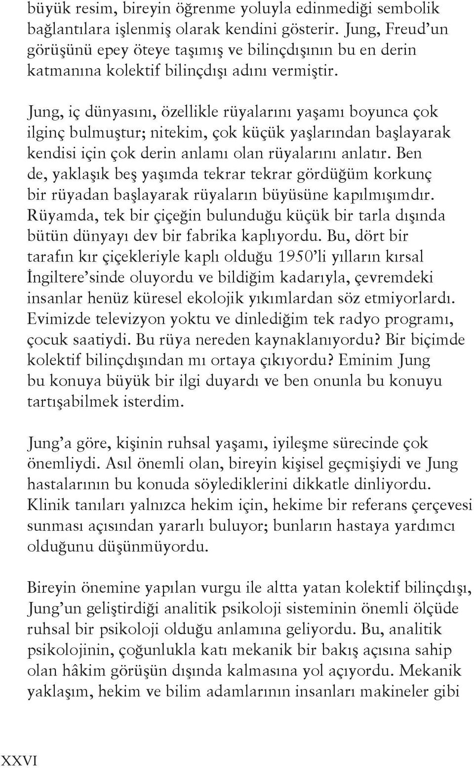 Jung, iç dünyasını, özellikle rüyalarını yaşamı boyunca çok ilginç bulmuştur; nitekim, çok küçük yaşlarından başlayarak kendisi için çok derin anlamı olan rüyalarını anlatır.