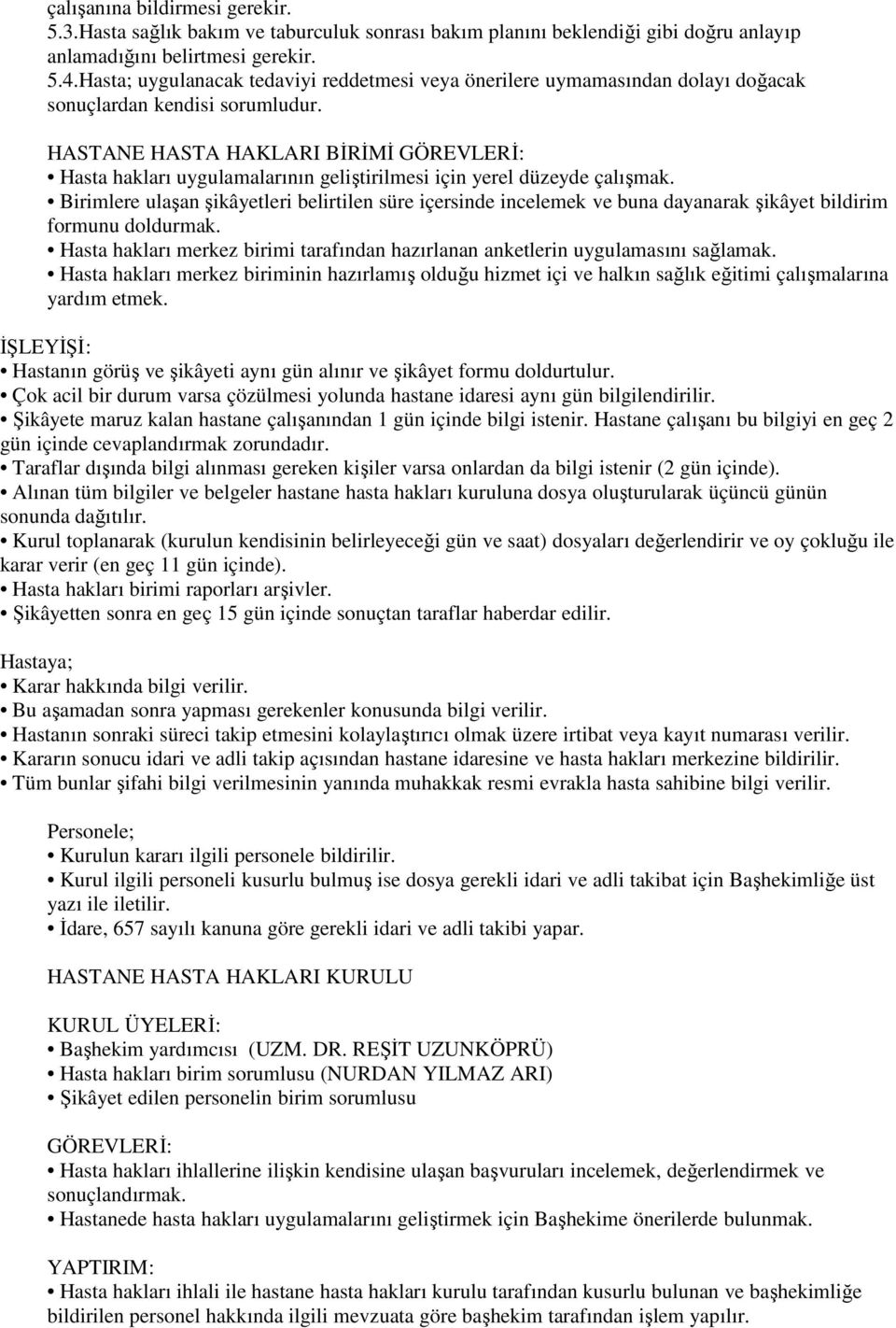 HASTANE HASTA HAKLARI BĐRĐMĐ GÖREVLERĐ: Hasta hakları uygulamalarının geliştirilmesi için yerel düzeyde çalışmak.