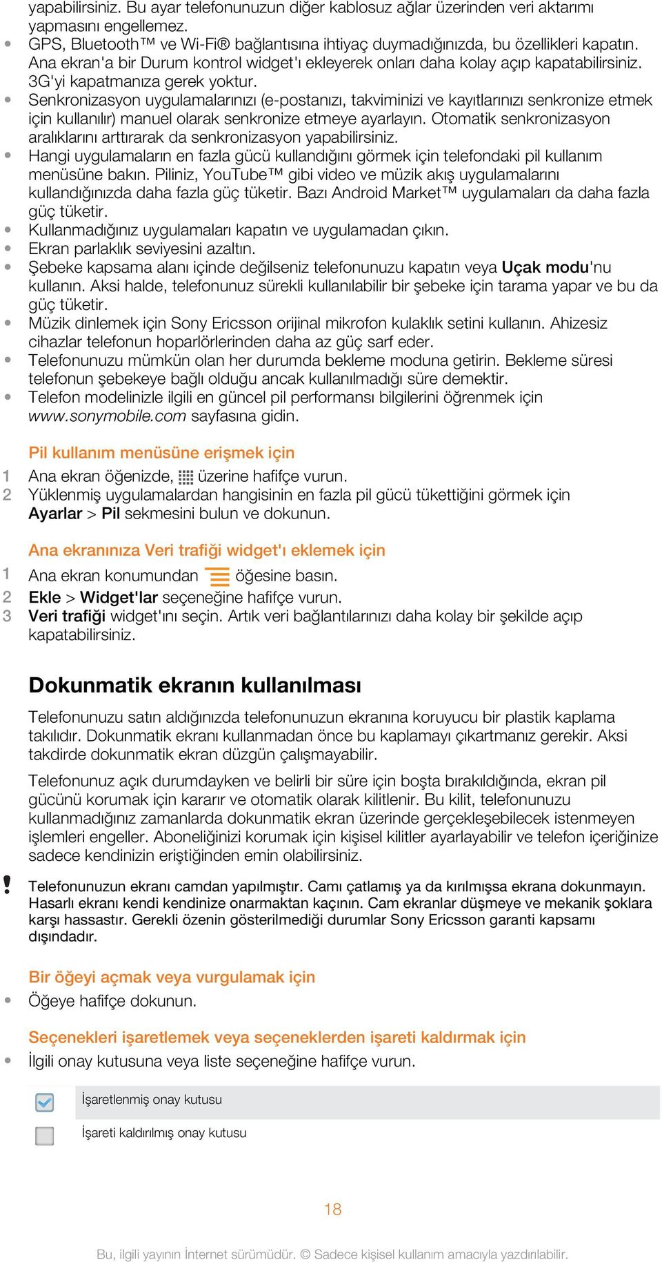 Senkronizasyon uygulamalarınızı (e-postanızı, takviminizi ve kayıtlarınızı senkronize etmek için kullanılır) manuel olarak senkronize etmeye ayarlayın.