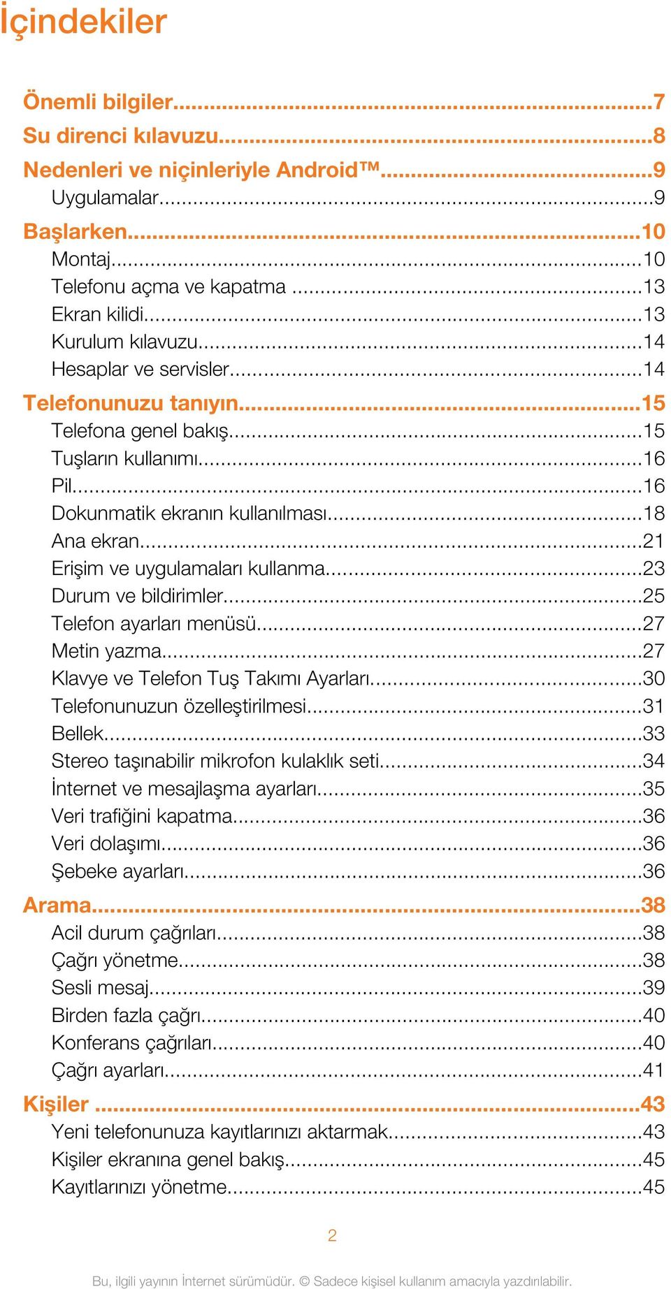 ..23 Durum ve bildirimler...25 Telefon ayarları menüsü...27 Metin yazma...27 Klavye ve Telefon Tuş Takımı Ayarları...30 Telefonunuzun özelleştirilmesi...31 Bellek.