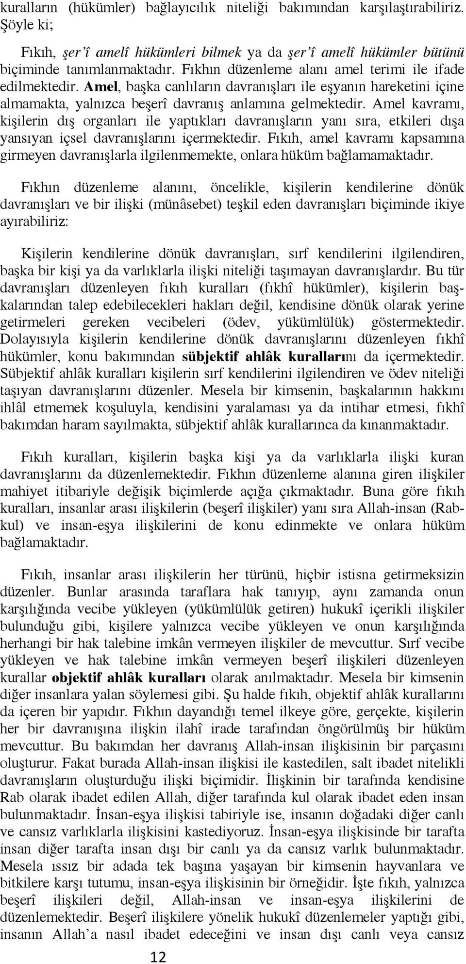 Amel kavramı, kişilerin dış organları ile yaptıkları davranışların yanı sıra, etkileri dışa yansıyan içsel davranışlarını içermektedir.