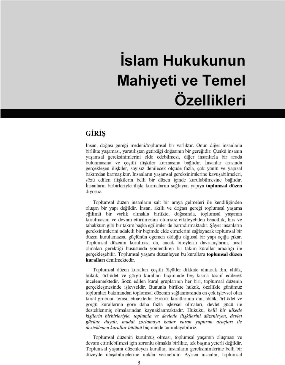 İnsanlar arasında gerçekleşen ilişkiler, sayısız denilecek ölçüde fazla, çok yönlü ve yapısal bakımdan karmaşıktır.