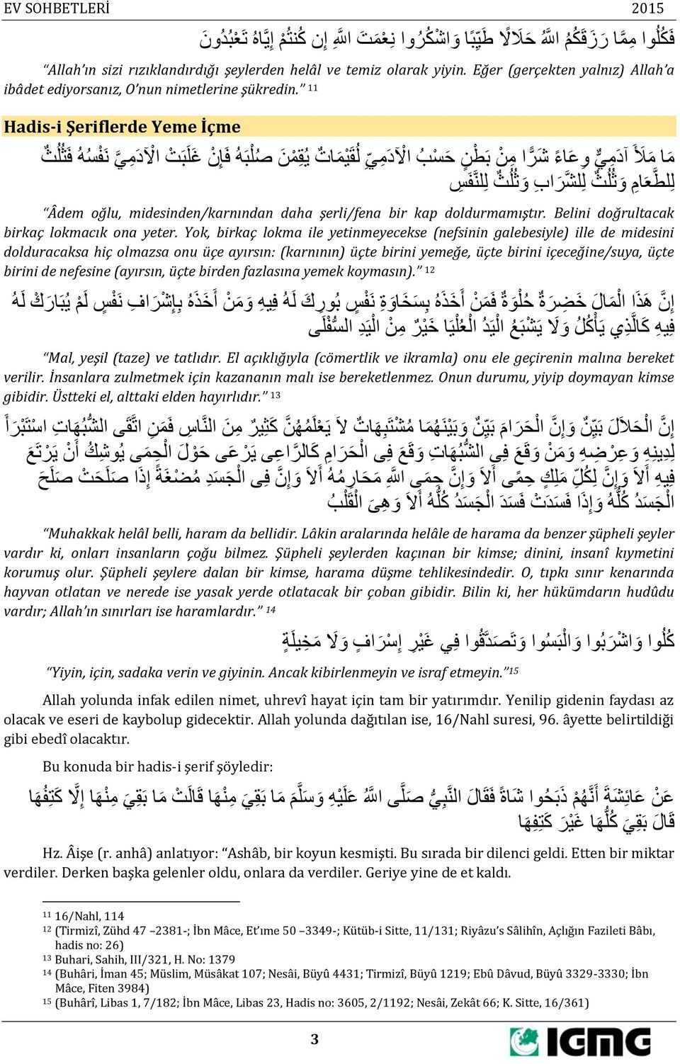 11 Hadis-i Şeriflerde Yeme İçme م ا م ل آ م ي و ع اء ش ر ا م ن ب ط ن ح س ا ل م ي ل ق ي م ات ي ق م ن ص ل ب ه ف إ ن غ ل ب ت ا ل م ي ن ف س ه ف ل ل لط ع ام و ل ل لش ر اب و ل ل لن ف س Âdem oğlu,