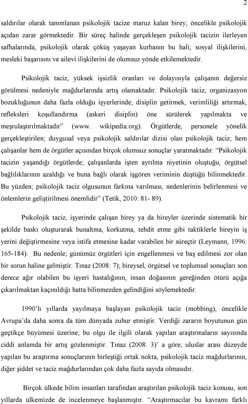 yönde etkilemektedir. Psikolojik taciz, yüksek işsizlik oranları ve dolayısıyla çalışanın değersiz görülmesi nedeniyle mağdurlarında artış olamaktadır.