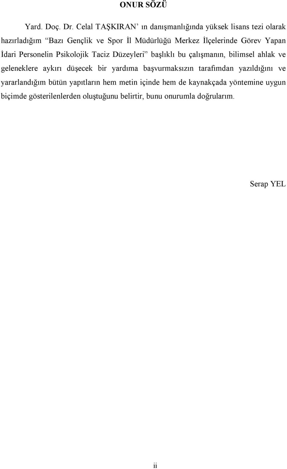 İlçelerinde Görev Yapan İdari Personelin Psikolojik Taciz Düzeyleri başlıklı bu çalışmanın, bilimsel ahlak ve geleneklere