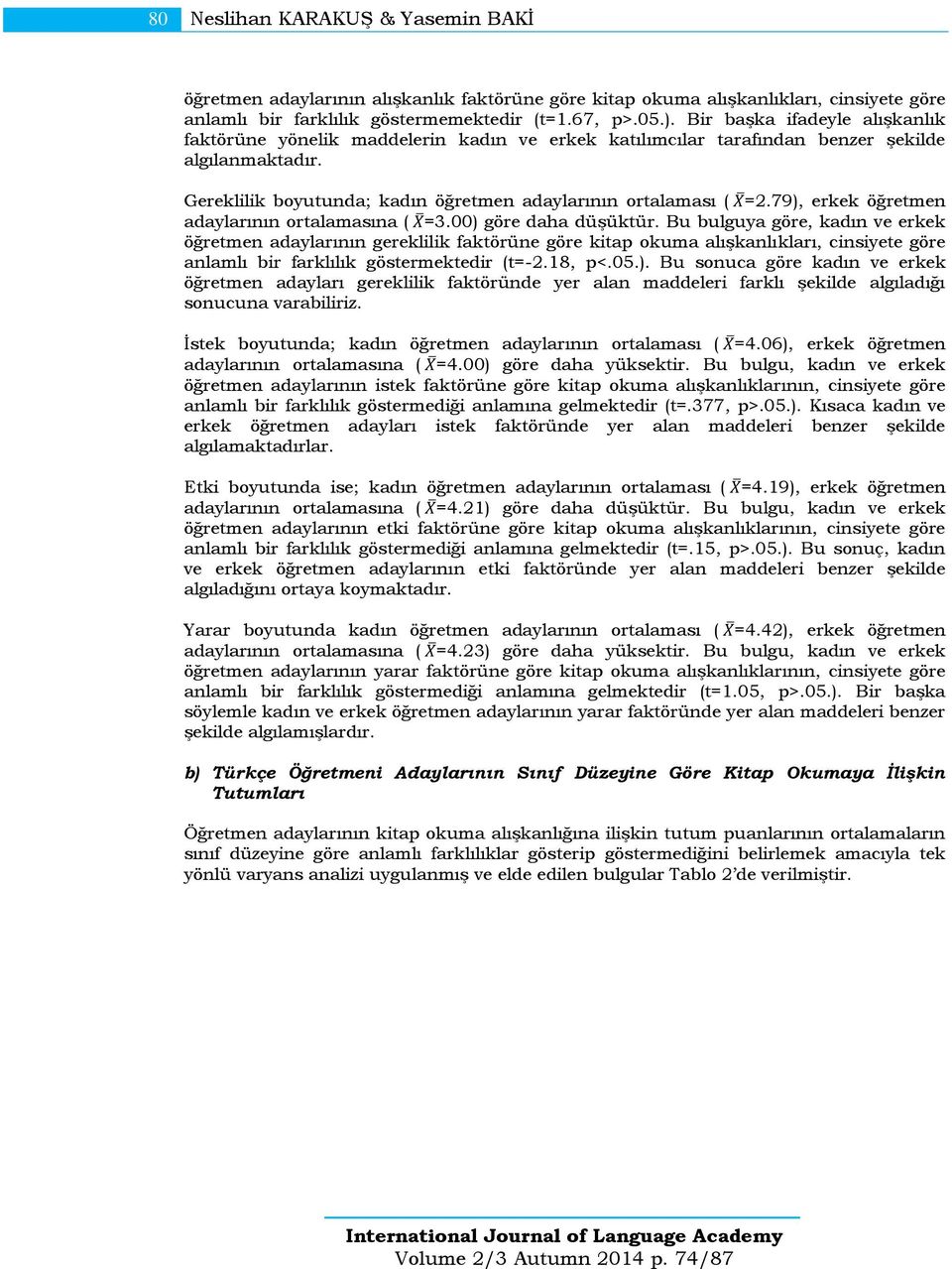 79), erkek öğretmen adaylarının ortalamasına ( =3.00) göre daha düşüktür.