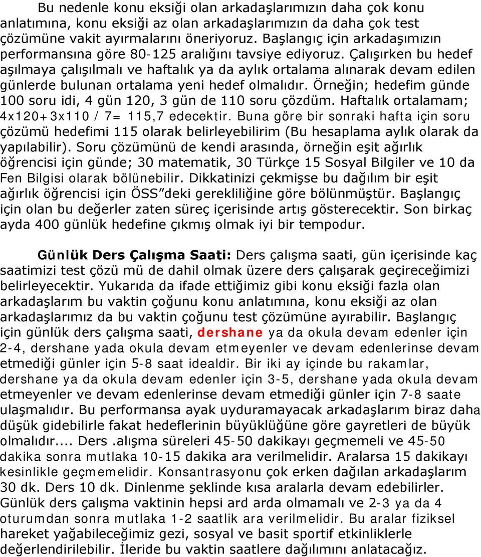 Çalışırken bu hedef aşılmaya çalışılmalı ve haftalık ya da aylık ortalama alınarak devam edilen günlerde bulunan ortalama yeni hedef olmalıdır.