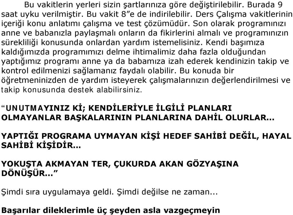 Son olarak programınızı anne ve babanızla paylaşmalı onların da fikirlerini almalı ve programınızın sürekliliği konusunda onlardan yardım istemelisiniz.