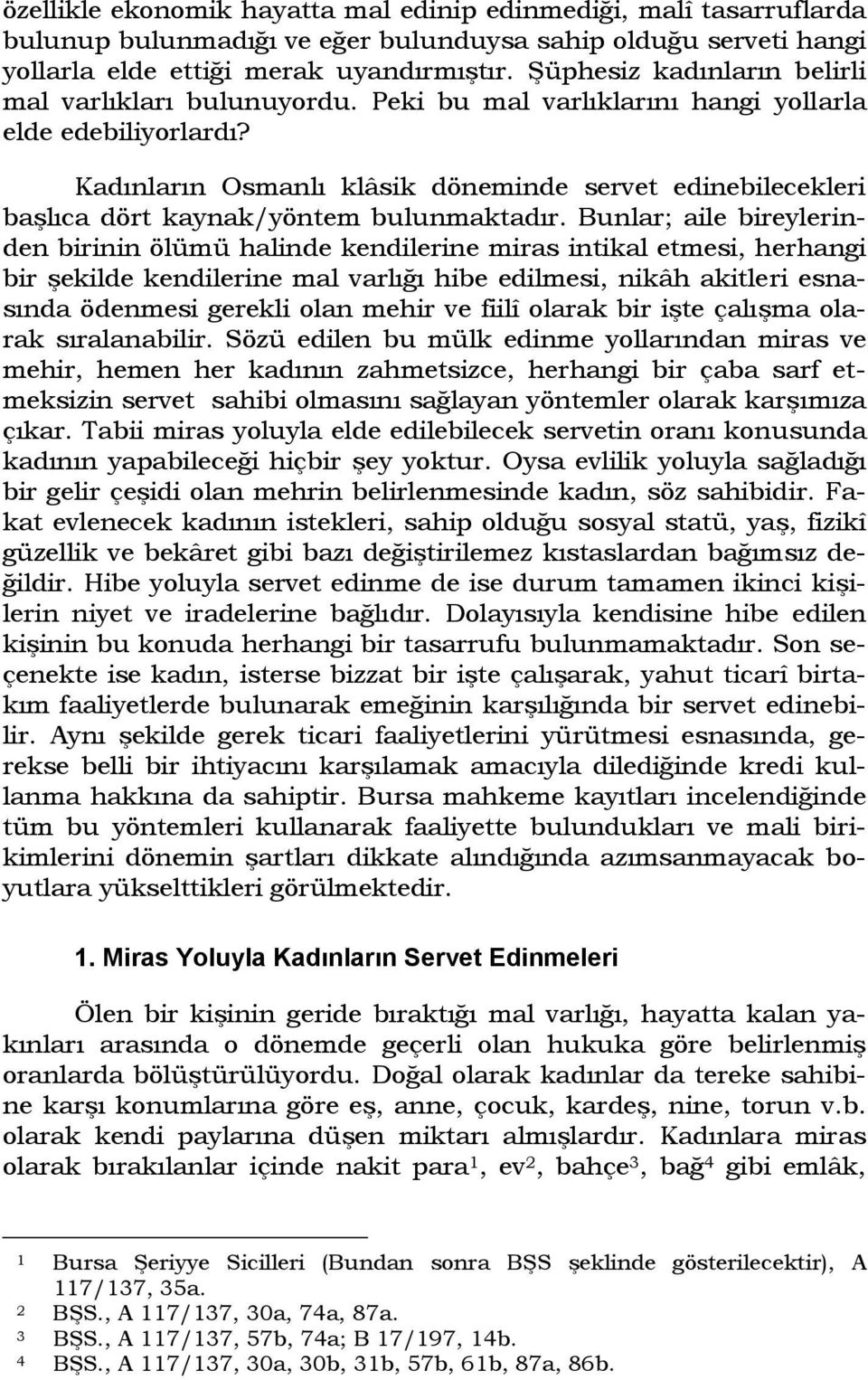 Kadınların Osmanlı klâsik döneminde servet edinebilecekleri başlıca dört kaynak/yöntem bulunmaktadır.
