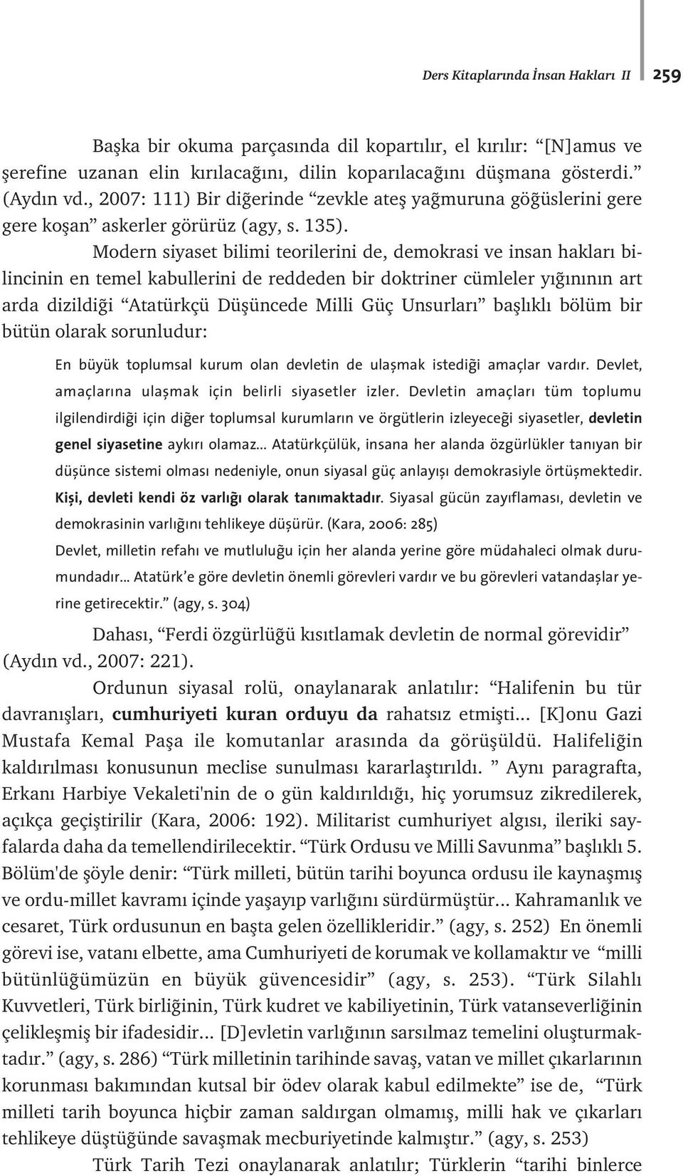 Modern siyaset bilimi teorilerini de, demokrasi ve insan haklar bilincinin en temel kabullerini de reddeden bir doktriner cümleler y n n n art arda dizildi i Atatürkçü Düflüncede Milli Güç Unsurlar