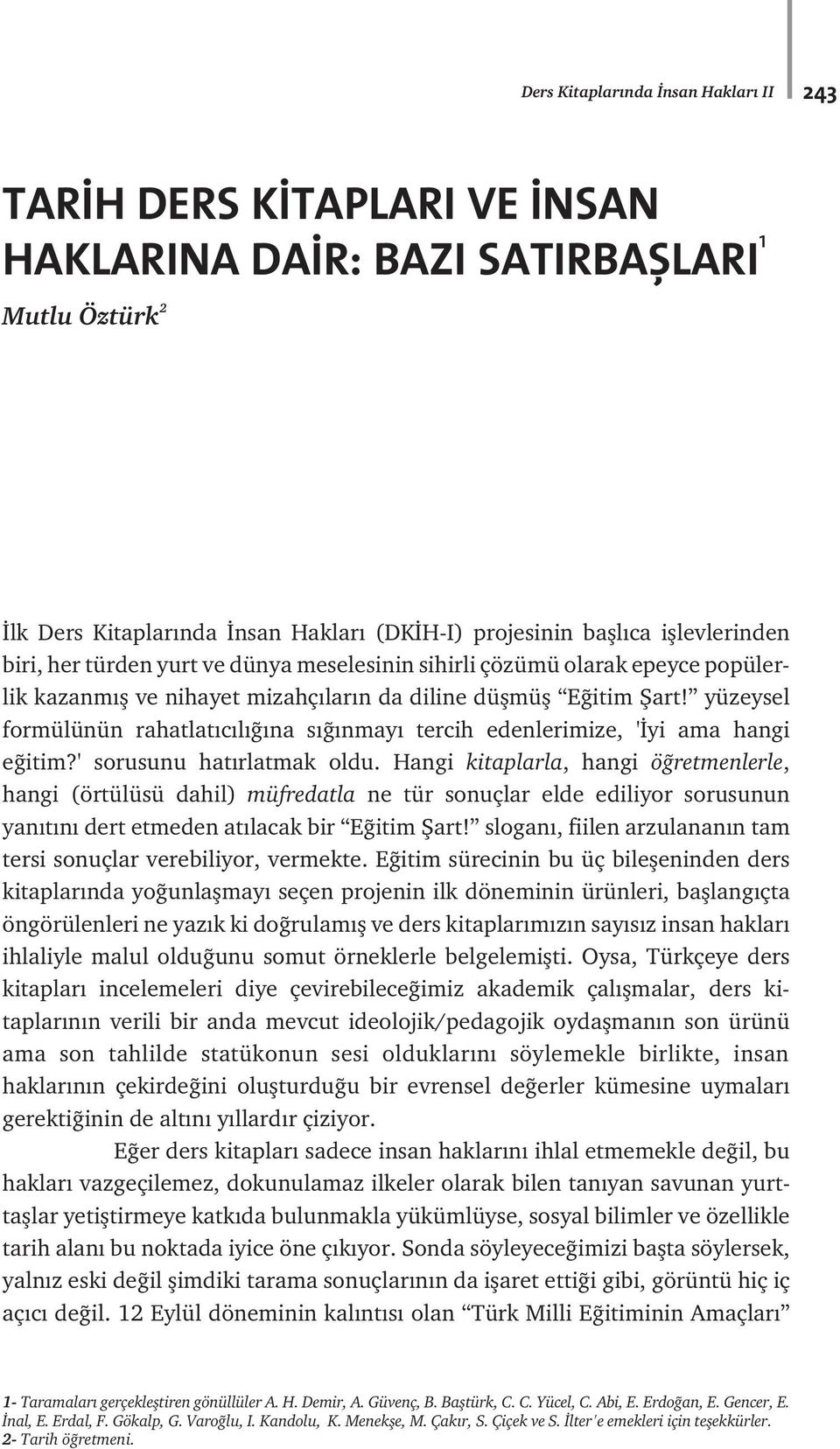 yüzeysel formülünün rahatlat c l na s nmay tercih edenlerimize, ' yi ama hangi e itim?' sorusunu hat rlatmak oldu.