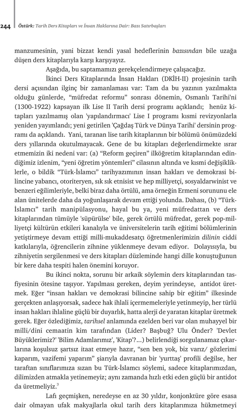 kinci Ders Kitaplar nda nsan Haklar (DK H-II) projesinin tarih dersi aç s ndan ilginç bir zamanlamas var: Tam da bu yaz n n yaz lmakta oldu u günlerde, müfredat reformu sonras dönemin, Osmanl