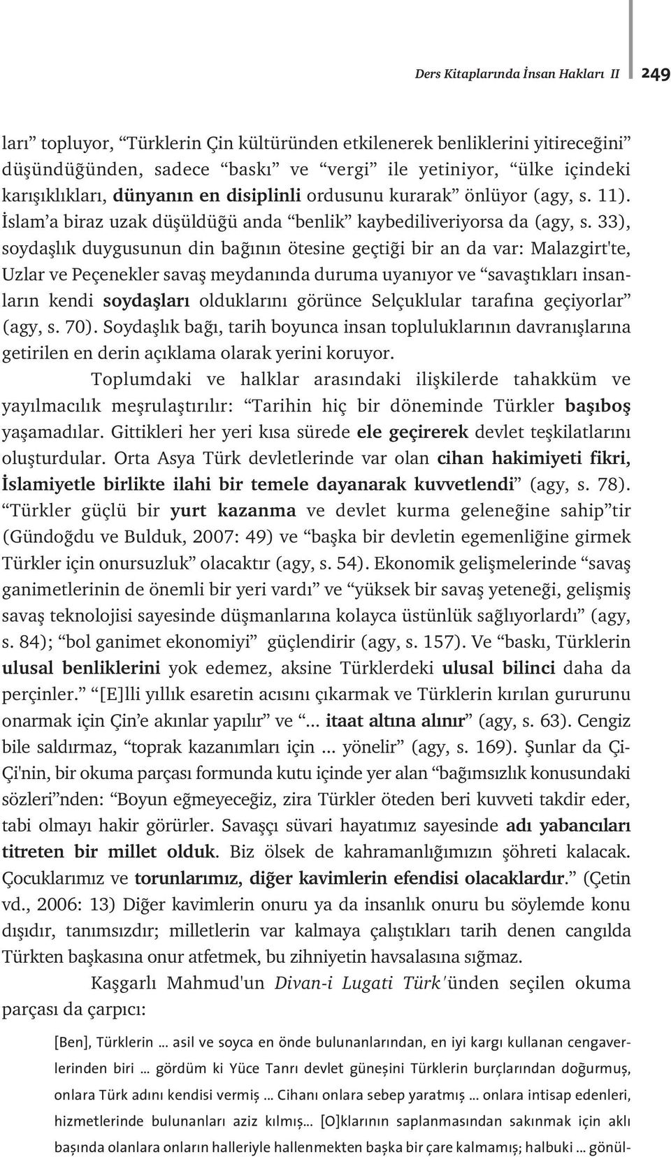 33), soydafll k duygusunun din ba n n ötesine geçti i bir an da var: Malazgirt'te, Uzlar ve Peçenekler savafl meydan nda duruma uyan yor ve savaflt klar insanlar n kendi soydafllar olduklar n görünce